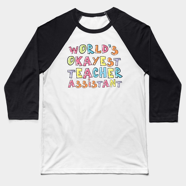 World's Okayest Teacher Assistant Gift Idea Baseball T-Shirt by BetterManufaktur